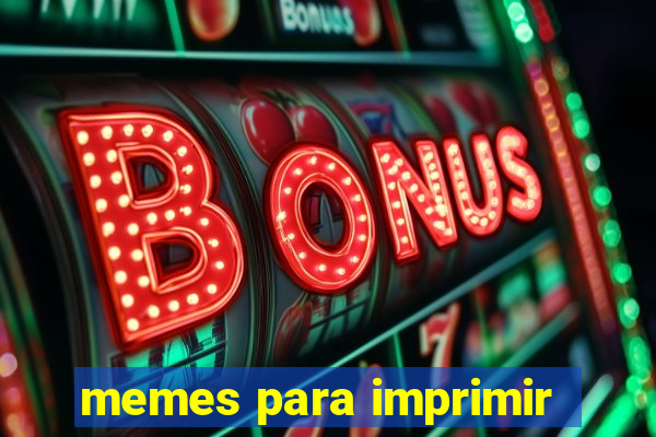 memes para imprimir